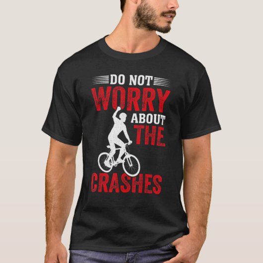 Freestyle BMX  Do Not Worry About the Crashes BMX  T-Shirt (Vorderseite)