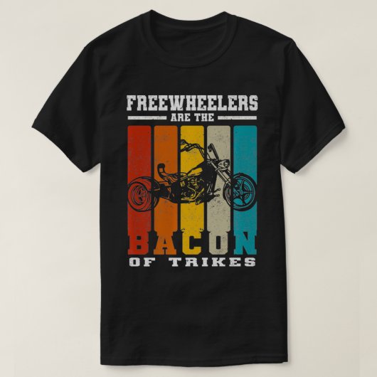 Freewheelers Are The Bacon Of Trikes  Triker teach T-Shirt (Design vorne)