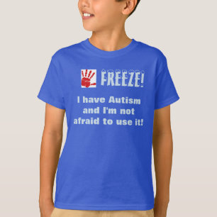 Freeze-ich habe Autismus und ich habe keine Angst, T-Shirt