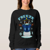 Freeze Police Snowman Unglaublich witzig Weihnacht Sweatshirt (Vorderseite)