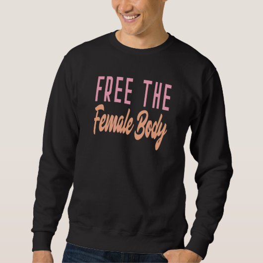 Frei den weiblichen Körper Sweatshirt (Vorderseite)
