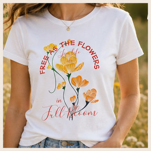 Frei wie die Blumen Leben Sie das Leben in voller T-Shirt