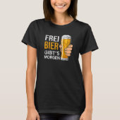 Freie Biere gibt es morgen Bier T-Shirt (Vorderseite)
