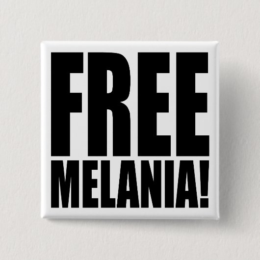 "FREIE MELANIA! " BUTTON (Vorderseite)