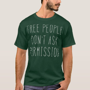 Freie Menschen Fragte kein Freiheitsgeschenk T-Shirt