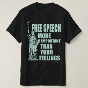 Freie Rede wichtiger als Ihre Gefühle T-Shirt