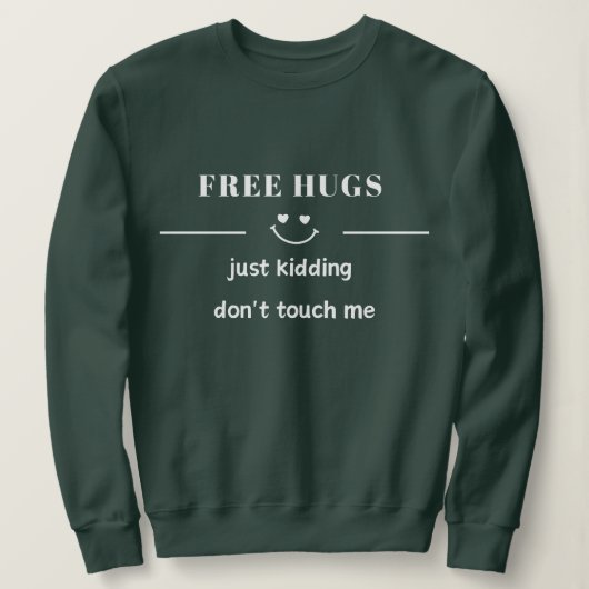 freie Umarmungen, nur Spaß, Touch mich nicht Sweatshirt (Design vorne)
