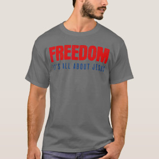 Freiheit Es geht um Jesus Christlicher Patriot T-Shirt