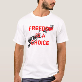 Freiheit ist eine Wahl T-Shirt