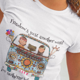 Freiheit ist nur ein anderes Wort. Unisex T-Shirt