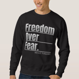 Freiheit über Angst - Tyrannei-Aussage Sweatshirt