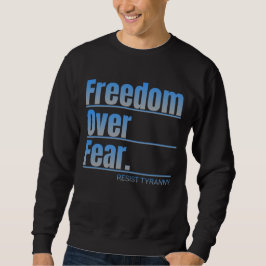 Freiheit über Angst - Tyrannei-Aussage Sweatshirt