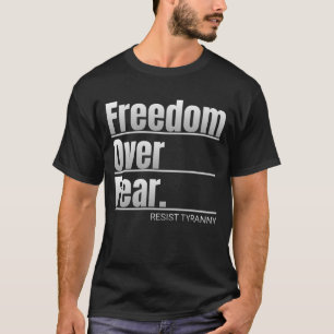 Freiheit über Angst - Tyrannei-Aussage T-Shirt