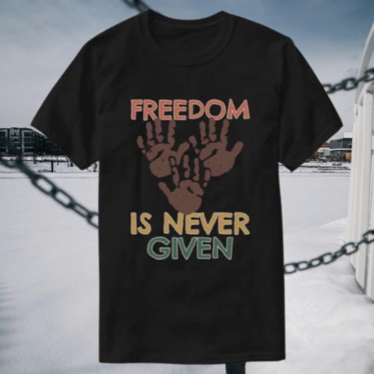 Freiheit wird nie gegeben T-Shirt