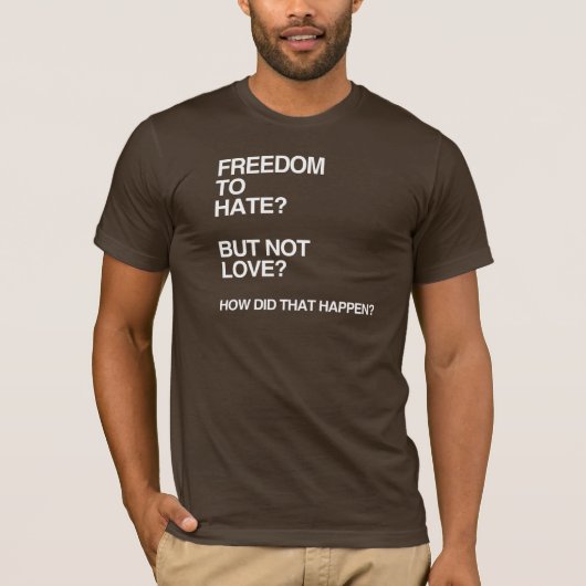 FREIHEIT ZUM ZU HASSEN ABER NICHT LIEBE T-Shirt (Vorderseite)