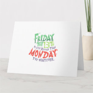 Freitag der 13. ist besser als Montag der Was-auch Karte