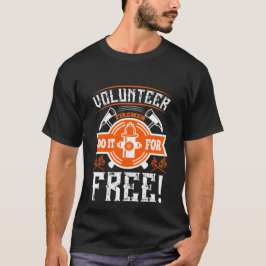 Freiwillige Feuerwehrleute machen es kostenlos! T-Shirt