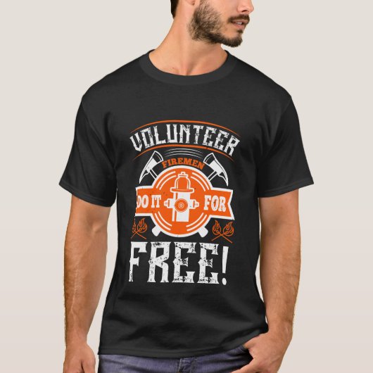 Freiwillige Feuerwehrleute machen es kostenlos! T-Shirt (Vorderseite)