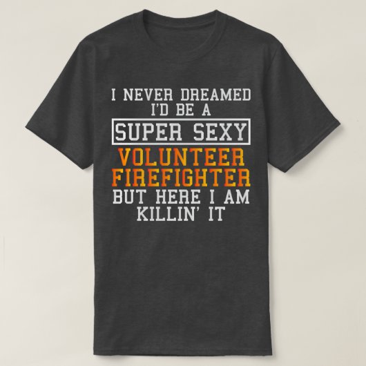 Freiwilliger Feuerwehrmann nie geträumt T-Shirt (Design vorne)