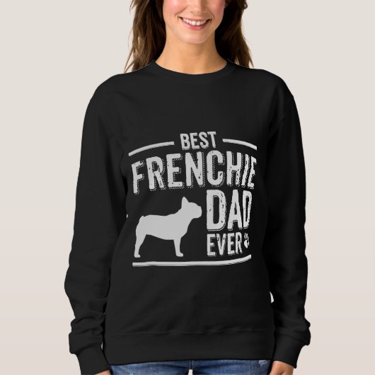 French Bulldog Dad Best Dog Owner Ever Sweatshirt (Vorderseite)