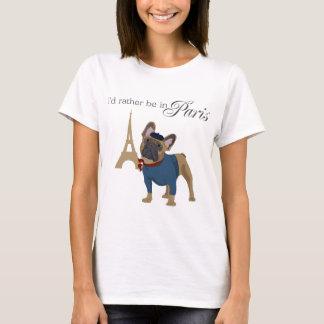 French Bulldog "Ich möchte lieber in Paris sein" T T-Shirt