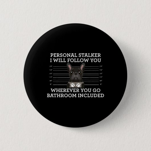 French Bulldog Personal Stalker Frenchie Dog Lover Button (Vorderseite)