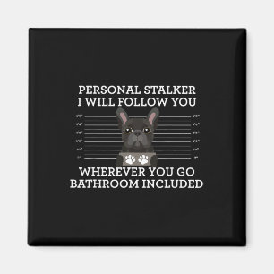 French Bulldog Personal Stalker Frenchie Dog Lover Magnet