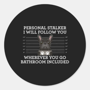French Bulldog Personal Stalker Frenchie Dog Lover Runder Aufkleber