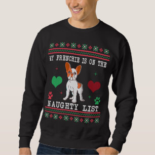French Bulldog Ugly Christmas Sweater Naughty List Sweatshirt