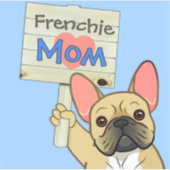 French Bulldog with "Frenchie Mom" Sign Sticker (Vorderseite)