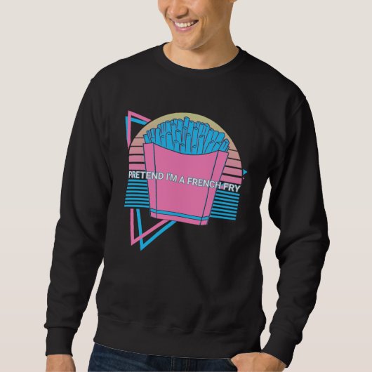 French Fries Retro Pretend I'm A French Fry Sweatshirt (Vorderseite)