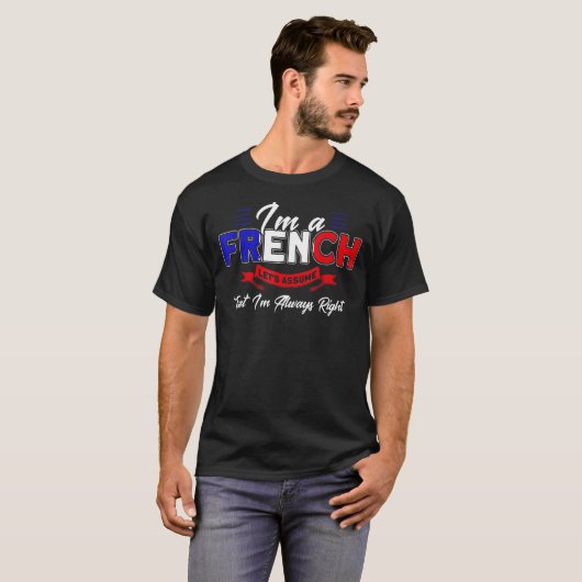 French I’m Always Right Flag Roots Frankreich 1 T-Shirt (Vorne ganz)