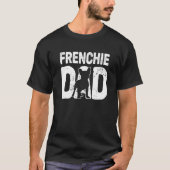 Frenchie Dad Dog French Bulldog Father Dog Owner T-Shirt (Vorderseite)
