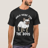 Frenchie Frenchie Dog Here For The Boos French B T-Shirt (Vorderseite)