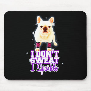 Frenchie Gift Ich schwitze nicht, wenn ich spark Mousepad