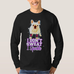 Frenchie Gift   Ich schwitze nicht, wenn ich spark T-Shirt
