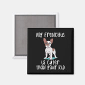 Frenchie ist Niedlich als dein Kid Fun Frenchie Magnet (Vorderseite/Rückseite)