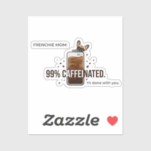 Frenchie-Mama 99 Prozent koffeinhaltig lustiger Ka Aufkleber