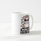 Frenchie Mom I Work Hard So My Frenchie Better Lif Kaffeetasse (VorderseiteRechts)