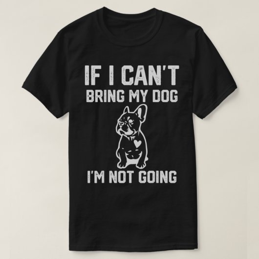 Frenchie, wenn ich meinen Hund nicht mitbringen ka T-Shirt (Design vorne)