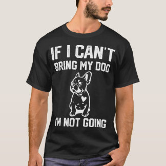 Frenchie, wenn ich meinen Hund nicht mitbringen ka T-Shirt