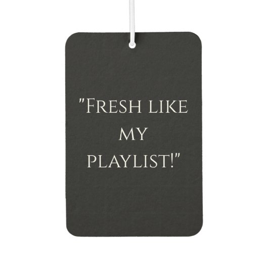 "Fresh Like My Playlist" Cooler Freshener Autolufterfrischer (Vorderseite)
