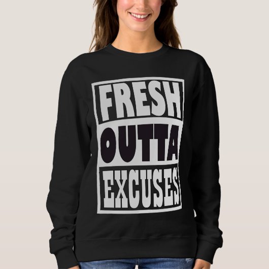 Fresh Outta Excuses Sweatshirt (Vorderseite)