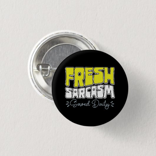 Fresh Sarcasm Served Daily Funny Sarcasm Sprichwor Button (Vorne & Hinten)