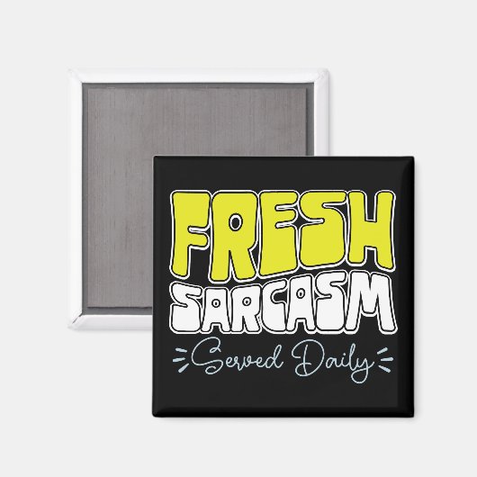 Fresh Sarcasm Served Daily Funny Sarcasm Sprichwor Magnet (Vorderseite/Rückseite)