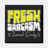 Fresh Sarcasm Served Daily Funny Sarcasm Sprichwor Magnet (Vorne)