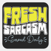Fresh Sarcasm Served Daily Funny Sarcasm Sprichwor Quadratischer Aufkleber (Vorderseite)