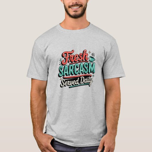 Fresh Sarcasm Served Daily T-Shirt (Vorderseite)