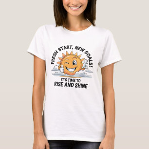 Fresh Start, New Goals! - Rise und Shine T-Shirt