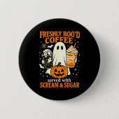 Freshly Boo'd Coffee Served With Scream And Sugar  Button (Vorderseite)
